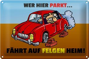 Schild Blech 30x20 cm - Made in Germany - Wer hier parkt fährt auf Felgen heim Metall Deko Schild