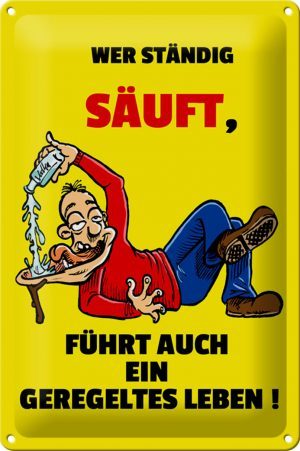 Schild Blech 20x30 cm - Made in Germany - Wer stndig suft geregeltes Leben Metall Deko Schild