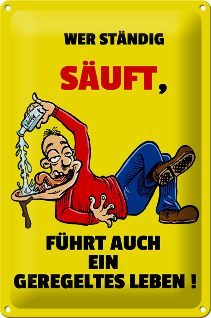Schild Blech 20x30 cm - Made in Germany - Wer stndig suft geregeltes Leben Metall Deko Schild