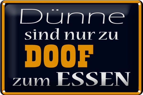 Hebold Blechschild 30x20 cm - Hochwertiges Blechschild Made in Germany -"Dünne sind Doof zum Essen" Metall Deko Schild