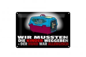 Schild Blech 30x20cm - Made in Germany - Spruch Kinder weggeben Hund allergisch