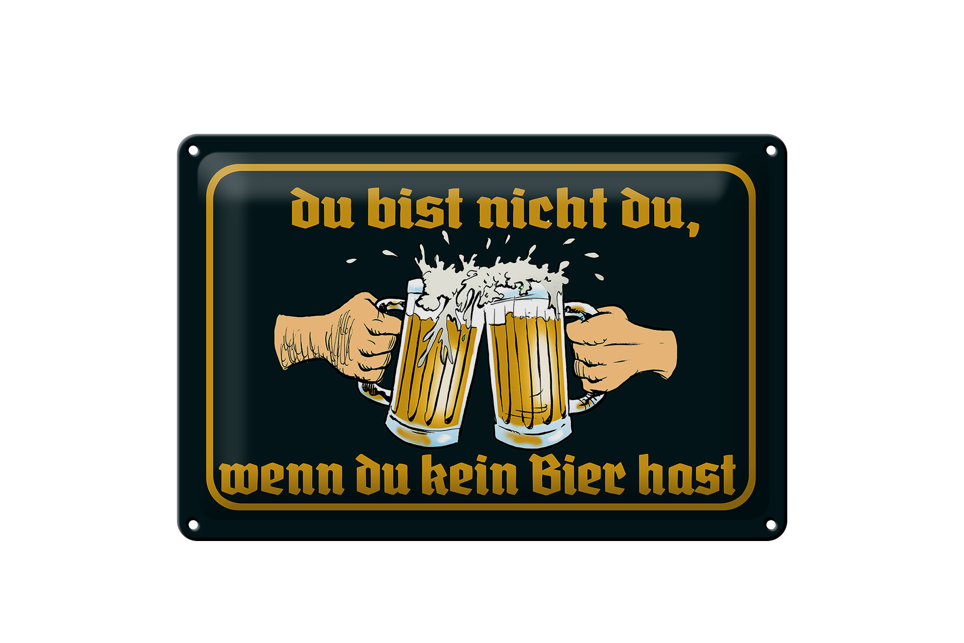 Schild Blech 30x20cm - Made in Germany - du nicht da wenn kein Bier hast