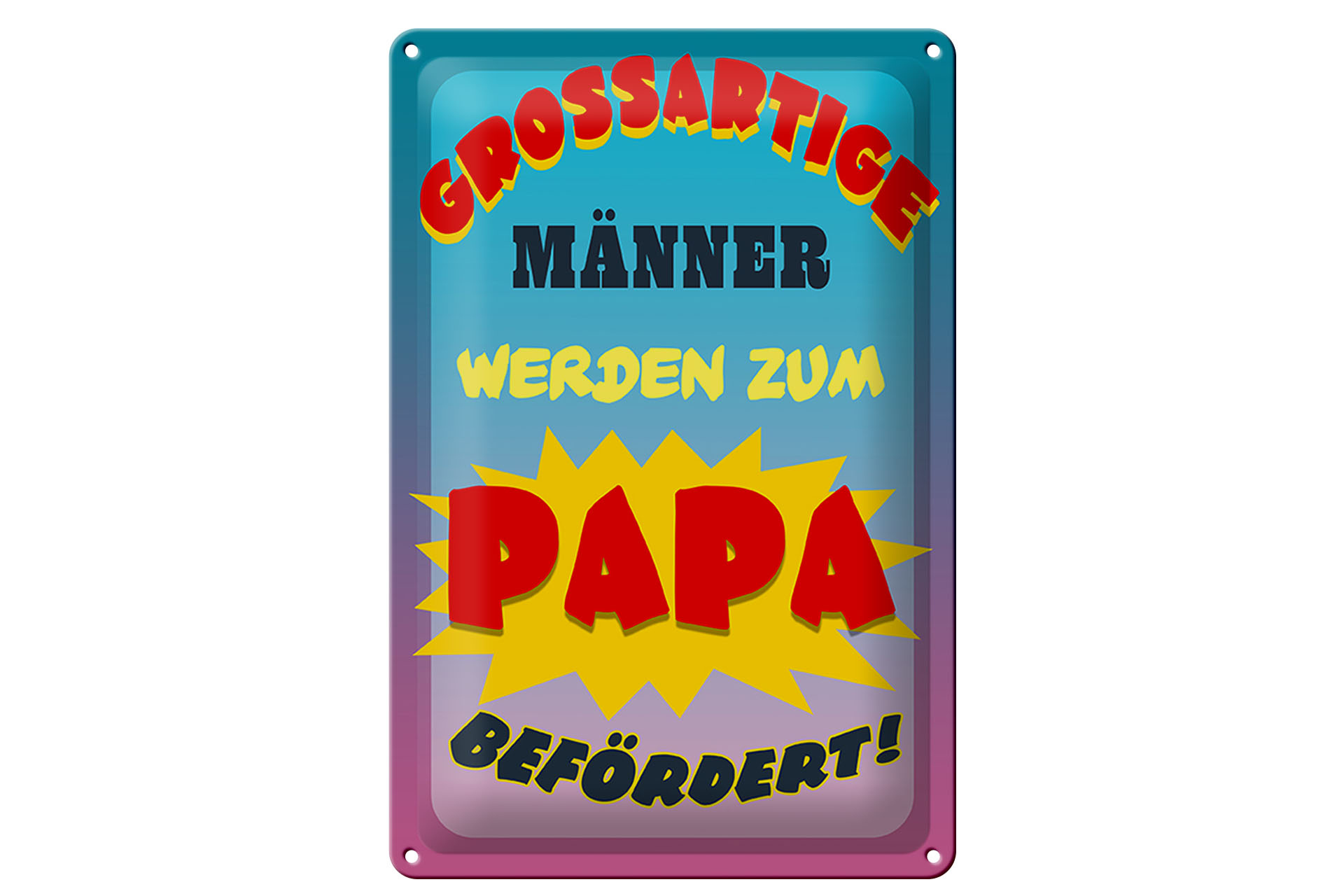Schild Blech 20x30cm - Made in Germany - Spruch grossartige Männer werden Papa