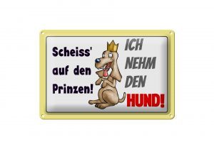 Schild Blech 30x20cm - Made in Germany - Spruch scheiss auf Prinze ich nehm Hund