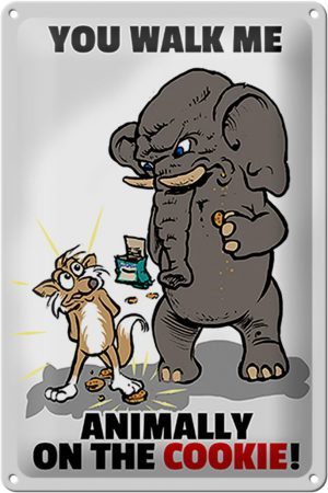 Schild Blech 20x30 cm - Made in Germany - You walk me animally on the cookie Metall Deko Schild