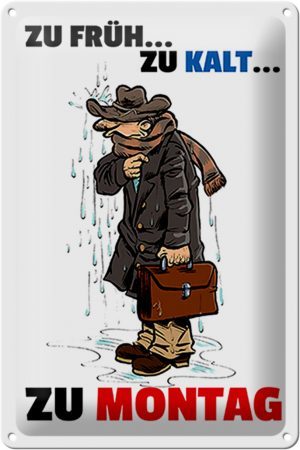 Schild Blech 20x30 cm - Made in Germany - Zu früh zu kalt zu Montag Metall Deko Schild