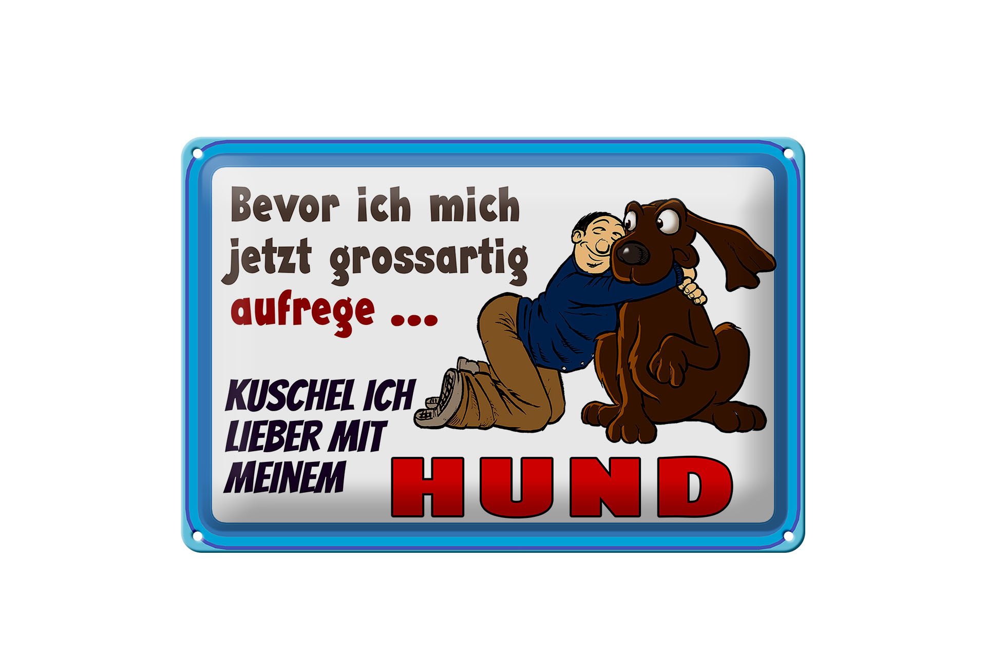 Schild Blech 30x20cm - Made in Germany - Spruch bevor ich mich aufrege Hund