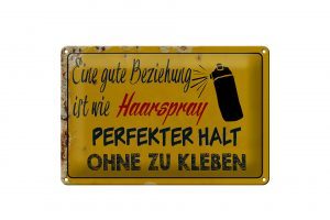 Schild Blech 30x20cm - Made in Germany - Spruch gute Beziehung wie Haarspray