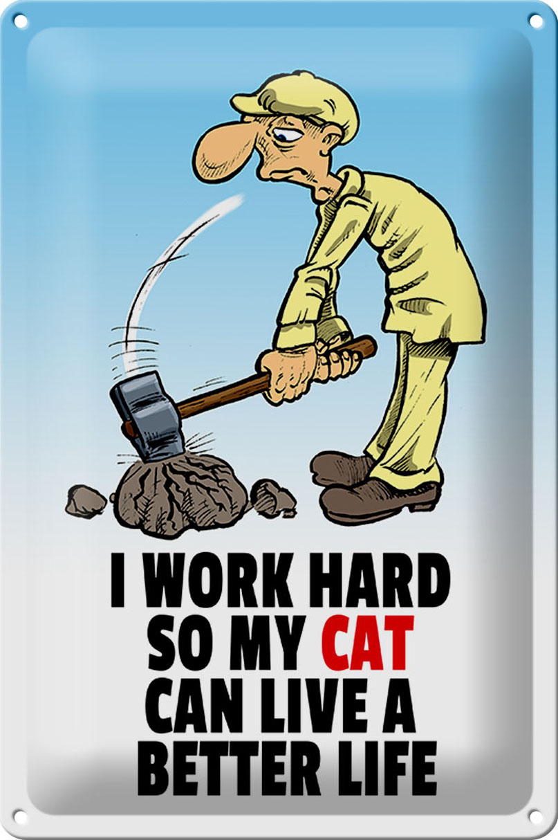 Schild Blech 20x30 cm - Made in Germany - I work hard my cat have better life Metall Deko Schild
