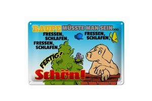 Schild Blech 30x20cm - Made in Germany - Spruch Raupe müsste man sein fressen