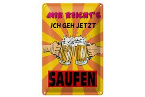 Schild Blech 20x30cm - Made in Germany - mir reicht's geh jetzt saufen Metall Deko Schild