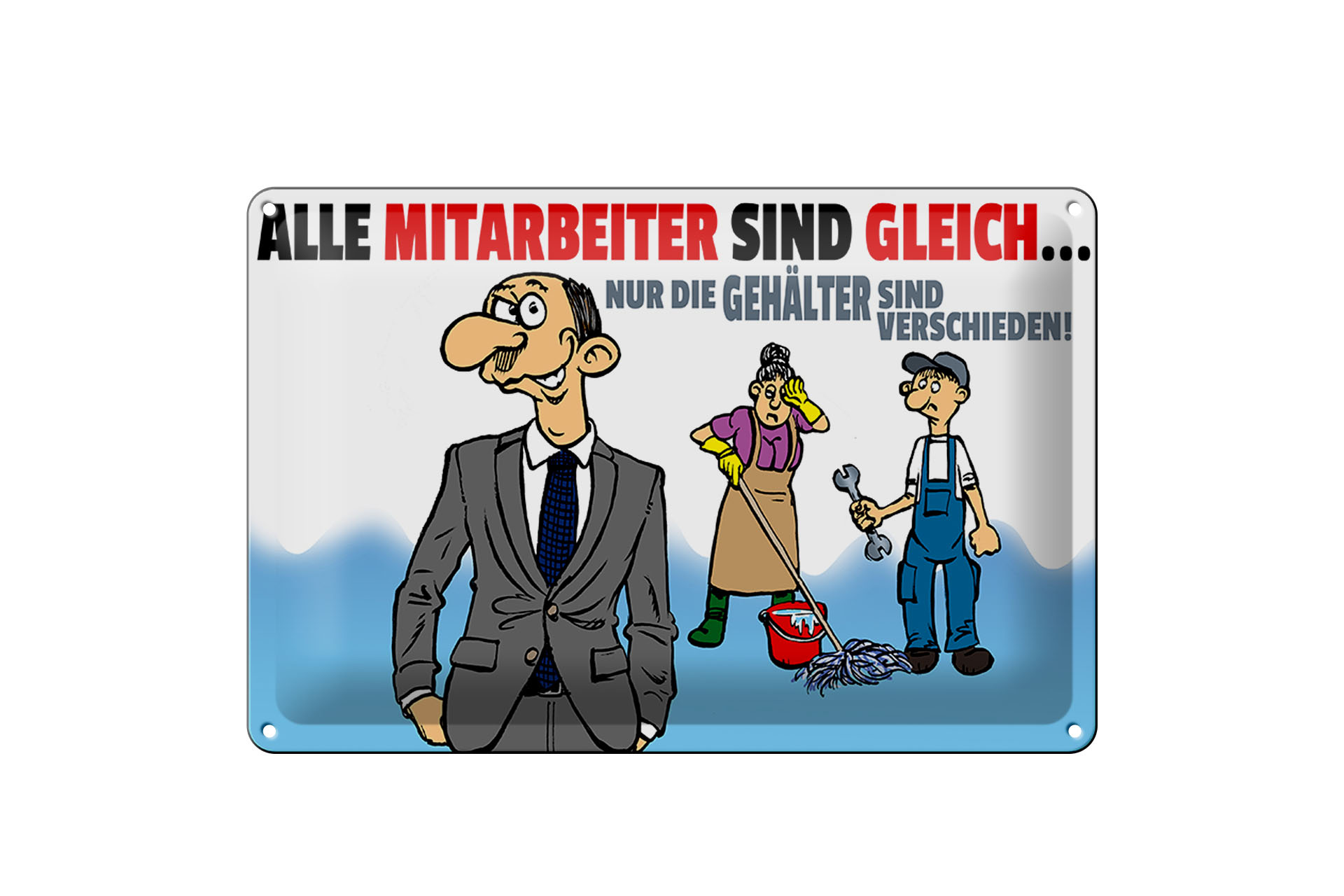 Schild Blech 30x20cm - Made in Germany - Spruch alle Mitarbeiter gleich Gehälter