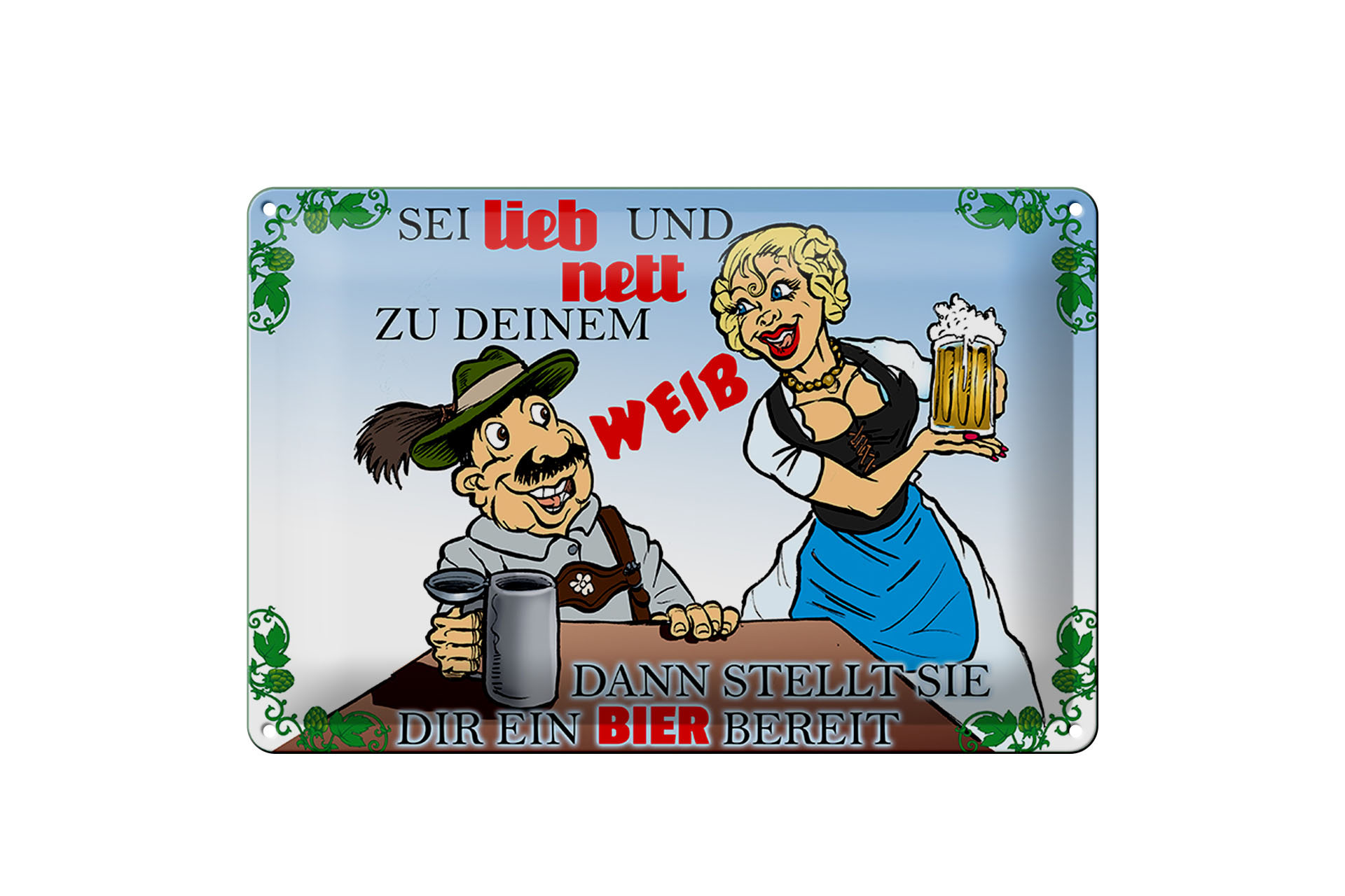 Schild Blech 30x20cm - Made in Germany - sei lieb nett zu deinem Weib