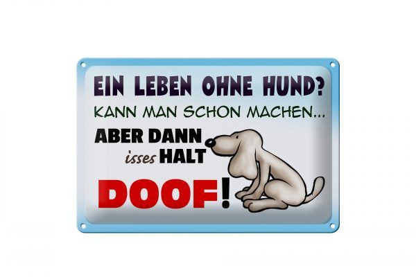 Schild Blech 30x20cm - Made in Germany - Spruch ein Leben ohne Hund halt doof