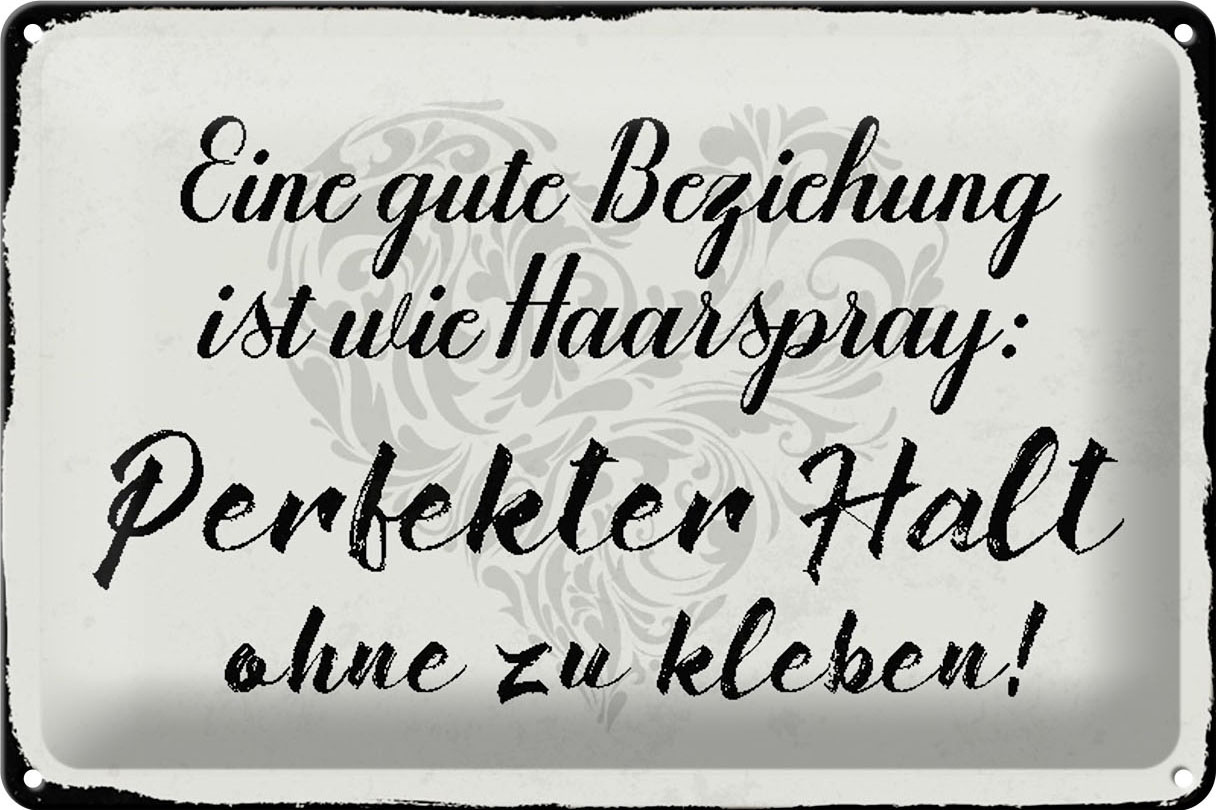 Schild Blech 30x20cm - Made in Germany - Spruch gute Beziehung wie Haarspray Metall Deko Blechschild