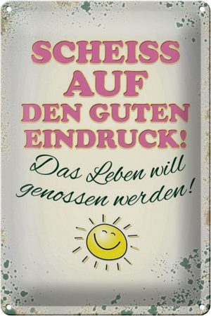 Schild Blech 20x30cm - Made in Germany - Spruch Scheiss auf guten Eindruck Leben Metall Deko Blechschild