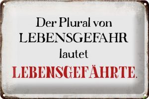 Schild Blech 30x20cm - Made in Germany - Spruch plural von Lebensgefahr lautet Metall Deko Blechschild