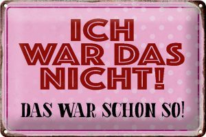 Schild Blech 30x20cm - Made in Germany - Spruch ich war das nicht das war schon Metall Deko Blechschild