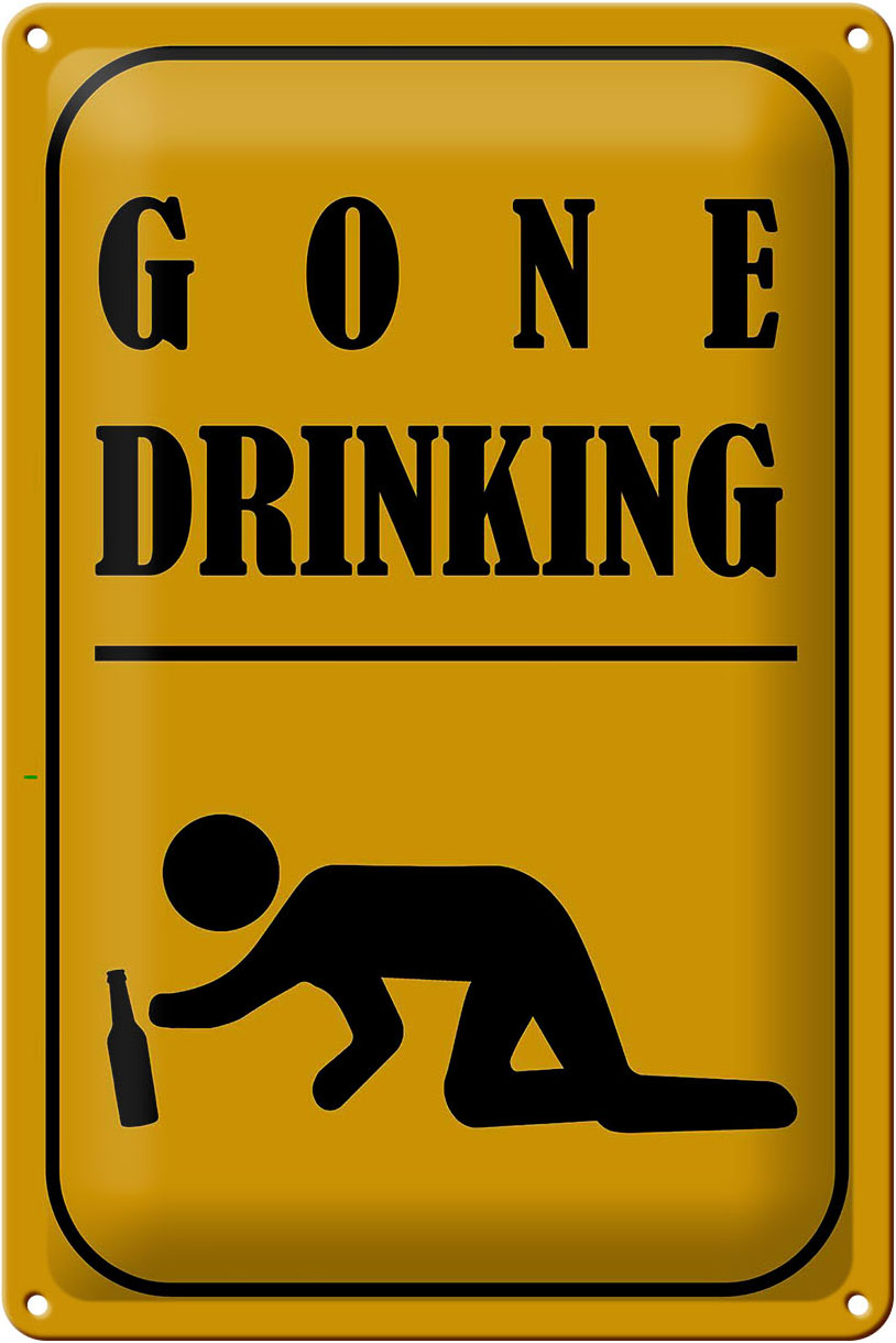 Schild Blech 20x30cm - Made in Germany - gone drinking lustig Metall Deko Blechschild