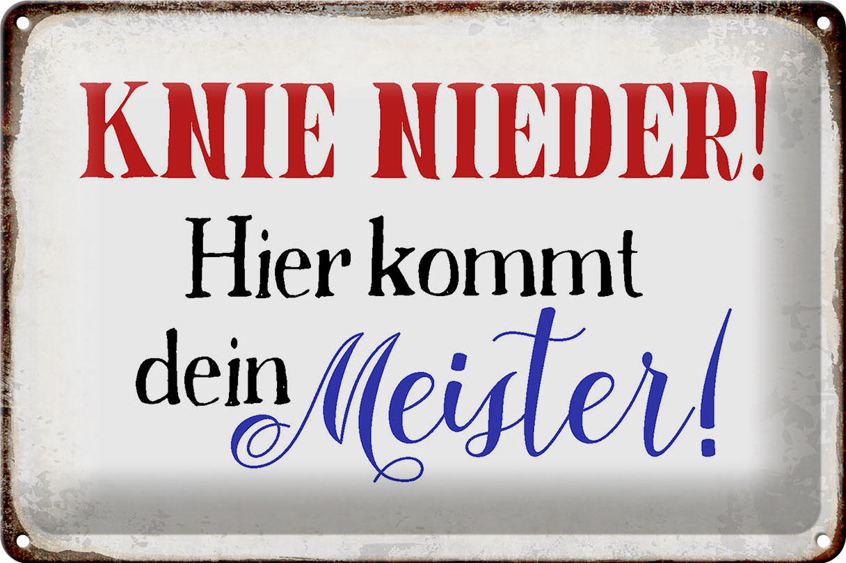 Schild Blech 30x20cm - Made in Germany - Spruch Knie nieder hier kommt Meister Metall Deko Blechschild
