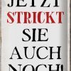 Schild Blech 20x30cm - Made in Germany - Spruch jetzt strickt sie auch noch Metall Deko Blechschild