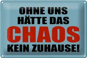 Schild Blech 30x20cm - Made in Germany - Spruch ohne uns hat Chaos kein Zuhause Metall Deko Blechschild