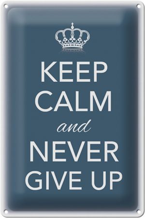 Schild Blech 20x30cm - Made in Germany - Spruch Keep Calm and never give up Metall Deko Blechschild