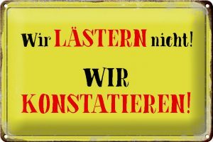 Schild Blech 30x20cm - Made in Germany - Spruch wir lästern nicht konstatieren Metall Deko Blechschild
