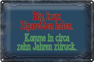 Schild Blech 30x20cm - Made in Germany - Spruch bin kurz Zigaretten holen komme Metall Deko Blechschild