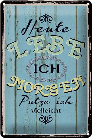 Schild Blech 20x30cm - Made in Germany - Spruch heute lebe ich morgen putze ich Metall Deko Blechschild