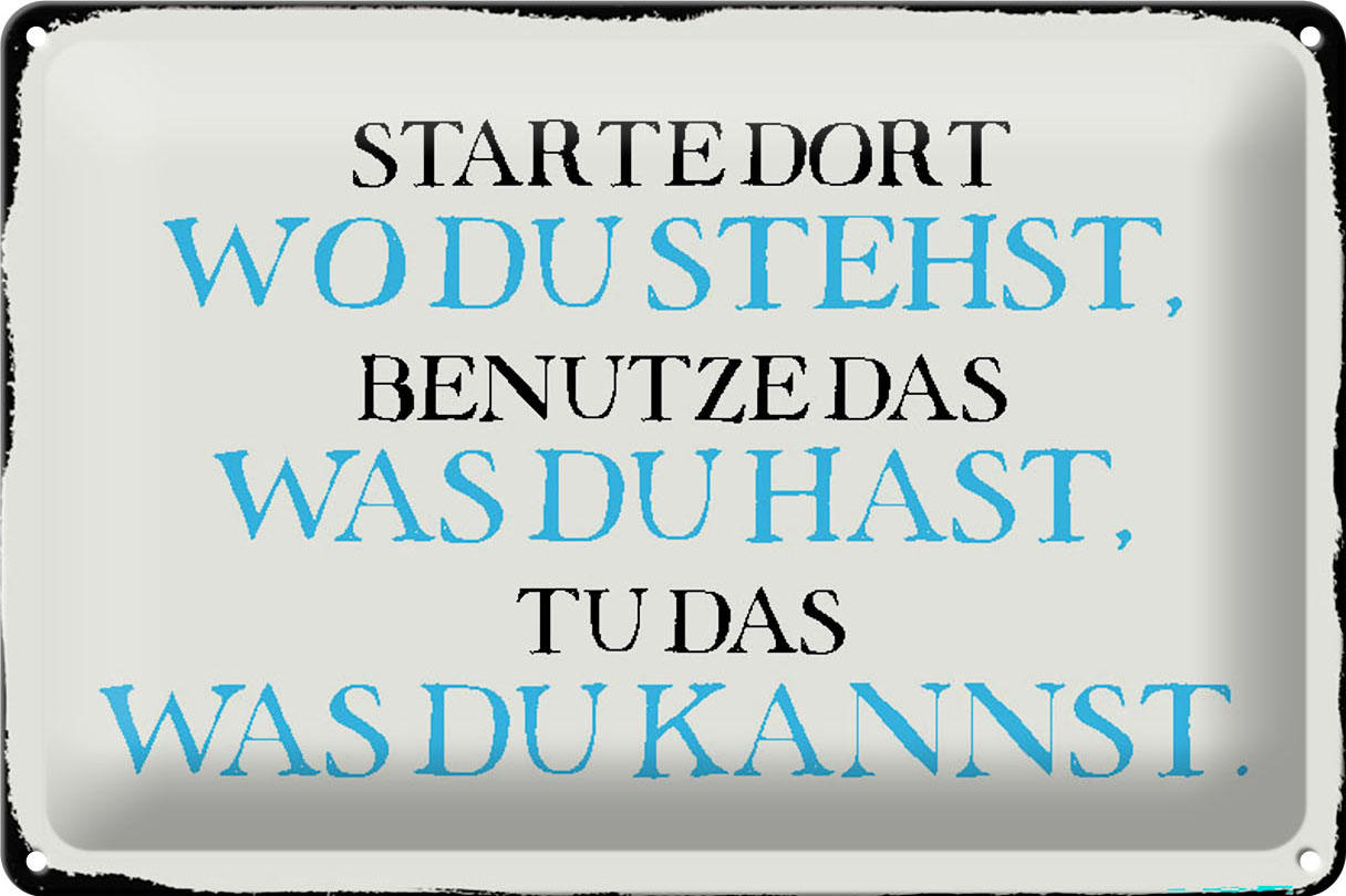 Schild Blech 30x20cm - Made in Germany - Spruch starte dort wo du stehst benutze Metall Deko Blechschild