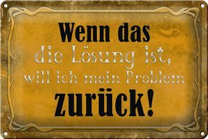 Schild Blech 30x20cm - Made in Germany - Spruch wenn das Lösung Problem zurück Metall Deko Blechschild