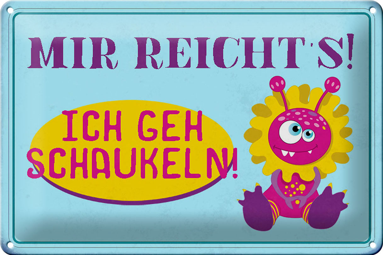 Schild Blech 30x20cm - Made in Germany - Spruch mir reichts ich geh schaukeln Metall Deko Blechschild