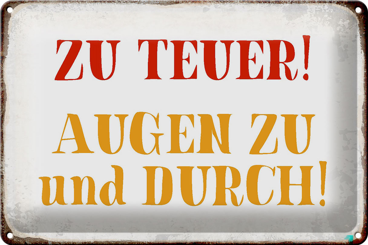 Schild Blech 30x20cm - Made in Germany - Spruch zu teuer Augen zu und durch Metall Deko Blechschild