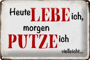 Schild Blech 30x20cm - Made in Germany - Spruch heute lebe ich morgen putze ich Metall Deko Blechschild