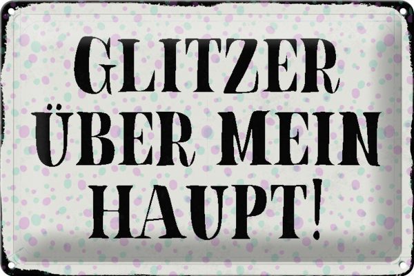 Schild Blech 30x20cm - Made in Germany - Spruch Glitzer über mein Haupt Metall Deko Blechschild