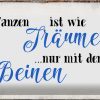 Schild Blech 30x20cm - Made in Germany - Spruch Tanzen Träumen mit den Beinen Metall Deko Blechschild
