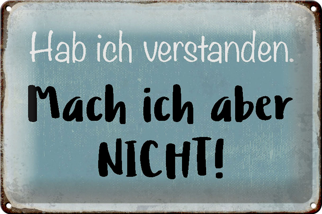 Schild Blech 30x20cm - Made in Germany - Spruch habe ich verstanden mache nicht Metall Deko Blechschild
