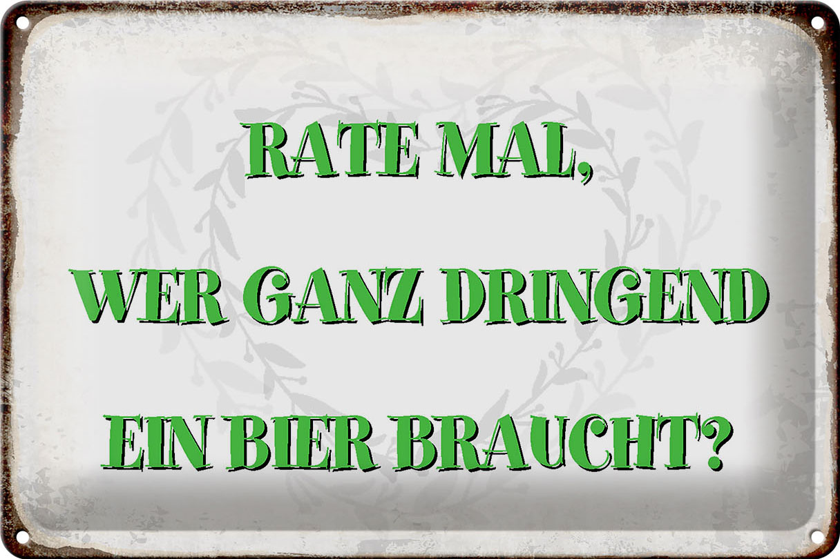 Schild Blech 30x20cm - Made in Germany - Spruch rate wer dringend Bier braucht Metall Deko Blechschild