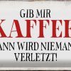 Metall Deko Blechschild Spruch gib Kaffee dann niemand verletzt Schild Blech 30x20cm - Made in Germany - – Bild 2