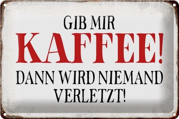 Metall Deko Blechschild Spruch gib Kaffee dann niemand verletzt Schild Blech 30x20cm - Made in Germany - – Bild 2