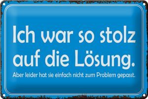 Schild Blech 30x20cm - Made in Germany - Spruch ich war so stolz auf die Lösung Metall Deko Blechschild