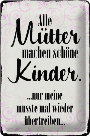 Schild Blech 20x30cm - Made in Germany - Spruch alle Mütter machen schöne Kinder Metall Deko Blechschild