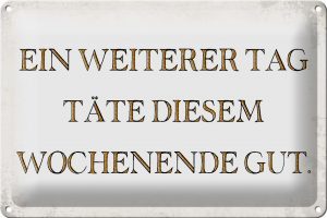 Schild Blech 30x20cm - Made in Germany - Spruch weiterer Tag täte Wochenende gut Metall Deko Blechschild