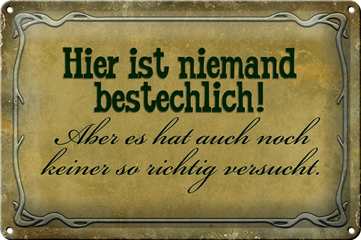 Schild Blech 30x20cm - Made in Germany - Spruch hier ist niemand bestechlich Metall Deko Blechschild