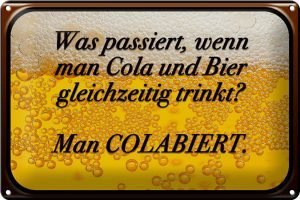 Schild Blech 30x20cm - Made in Germany - Spruch was passiert wenn Cola und Bier Metall Deko Blechschild