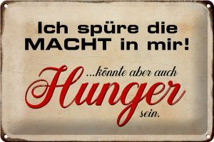 Schild Blech 30x20cm - Made in Germany - Spruch spüre Macht in mir könnte Hunger Metall Deko Blechschild