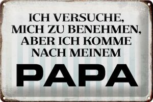 Schild Blech 30x20cm - Made in Germany - Spruch versuche mich zu benehmen Papa Metall Deko Blechschild