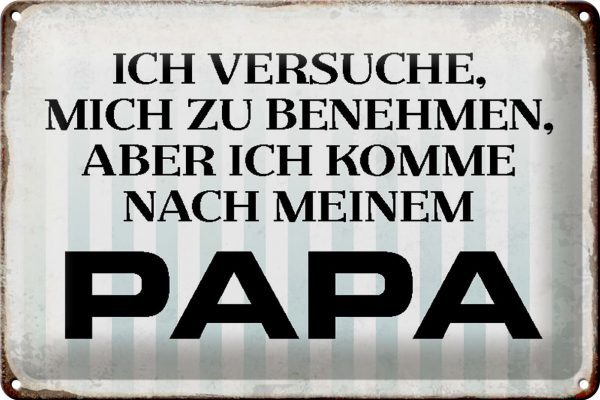 Schild Blech 30x20cm - Made in Germany - Spruch versuche mich zu benehmen Papa Metall Deko Blechschild
