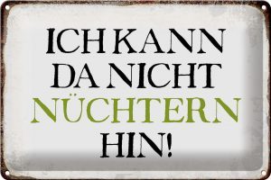 Schild Blech 30x20cm - Made in Germany - Spruch ich kann da nicht nüchtern hin Metall Deko Blechschild